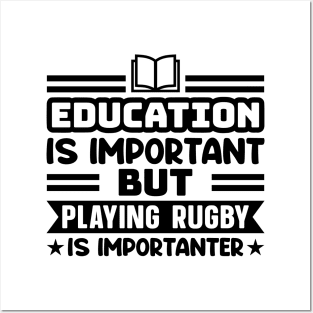 Education is important, but playing rugby is importanter Posters and Art